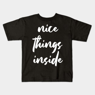 NICE THINGS INSIDE slogan Quote funny gift idea Kids T-Shirt